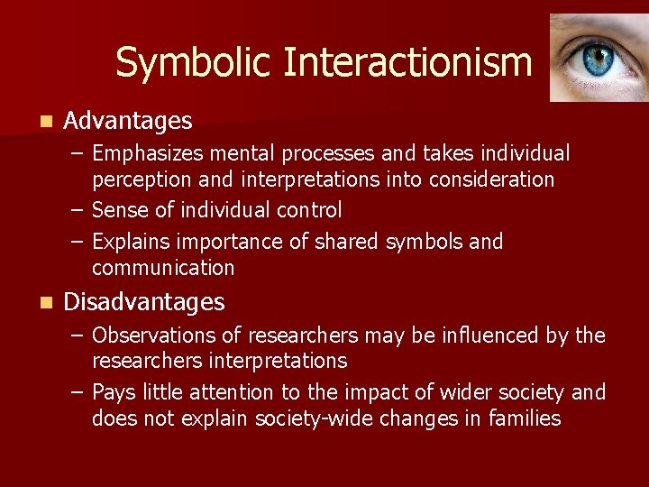 Symbolic Interactionism n Advantages – Emphasizes mental processes and takes individual perception and interpretations