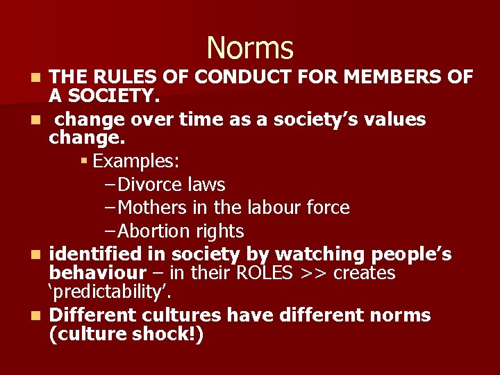 Norms n n THE RULES OF CONDUCT FOR MEMBERS OF A SOCIETY. change over