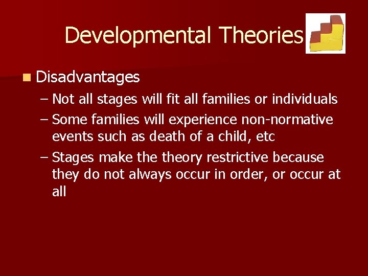 Developmental Theories n Disadvantages – Not all stages will fit all families or individuals