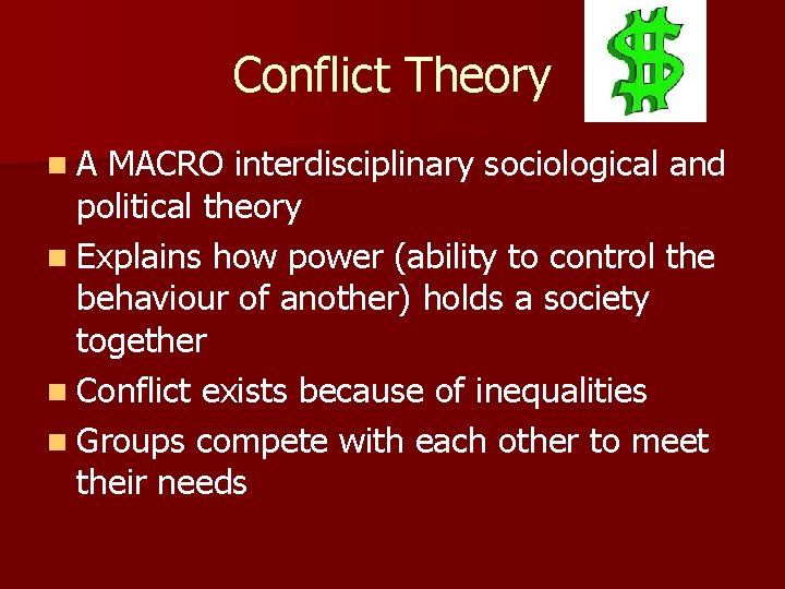 Conflict Theory n. A MACRO interdisciplinary sociological and political theory n Explains how power