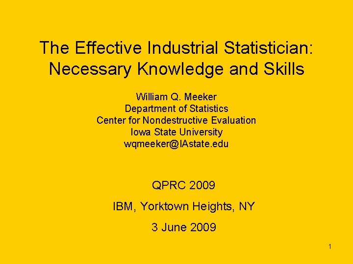 The Effective Industrial Statistician: Necessary Knowledge and Skills William Q. Meeker Department of Statistics