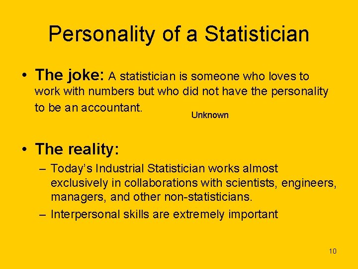 Personality of a Statistician • The joke: A statistician is someone who loves to