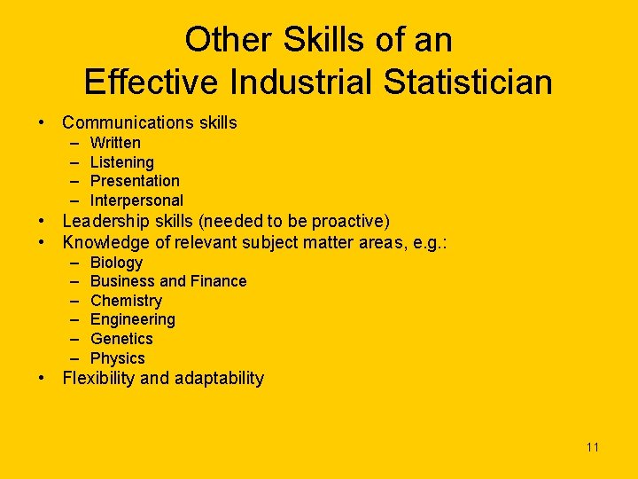 Other Skills of an Effective Industrial Statistician • Communications skills – – Written Listening