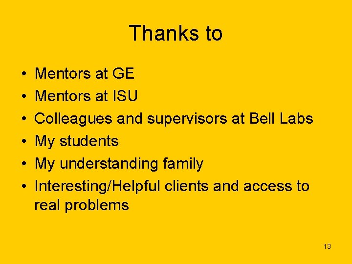 Thanks to • • • Mentors at GE Mentors at ISU Colleagues and supervisors