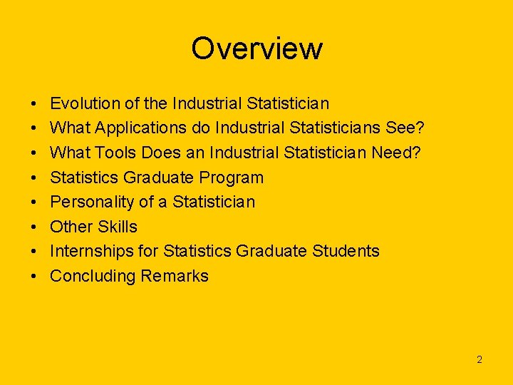 Overview • • Evolution of the Industrial Statistician What Applications do Industrial Statisticians See?