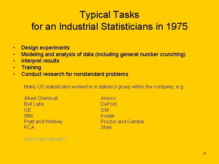 Typical Tasks for an Industrial Statisticians in 1975 • • • Design experiments Modeling