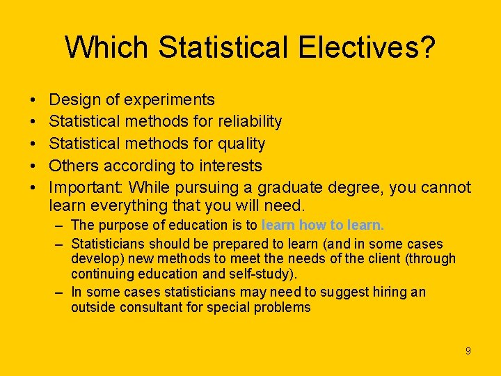 Which Statistical Electives? • • • Design of experiments Statistical methods for reliability Statistical