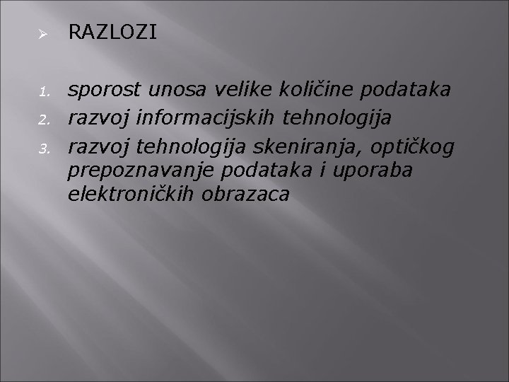 Ø 1. 2. 3. RAZLOZI sporost unosa velike količine podataka razvoj informacijskih tehnologija razvoj