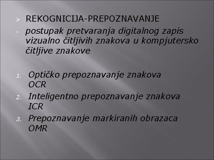 Ø - 1. 2. 3. REKOGNICIJA-PREPOZNAVANJE postupak pretvaranja digitalnog zapis vizualno čitljivih znakova u