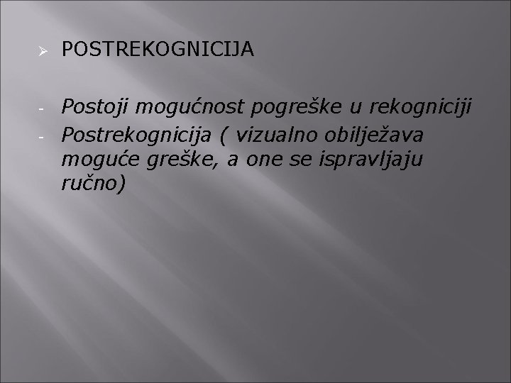 Ø - POSTREKOGNICIJA Postoji mogućnost pogreške u rekogniciji Postrekognicija ( vizualno obilježava moguće greške,