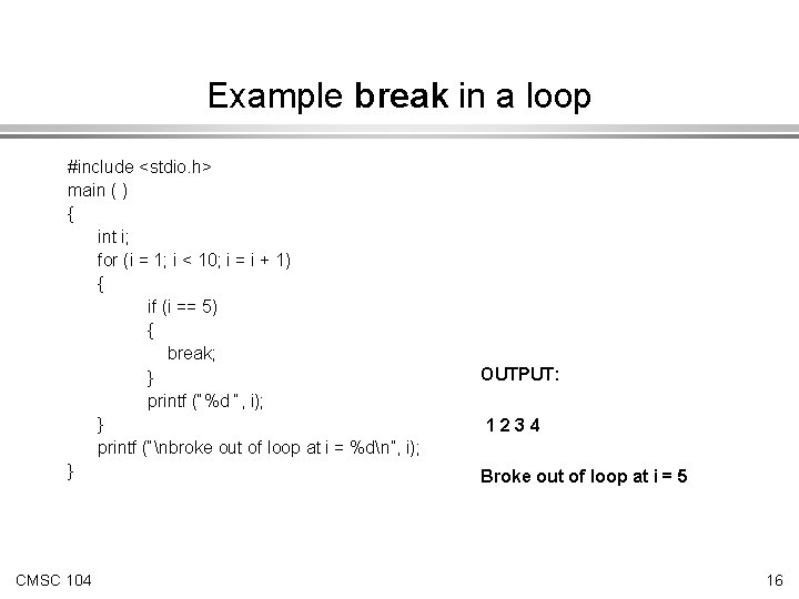 Example break in a loop #include <stdio. h> main ( ) { int i;