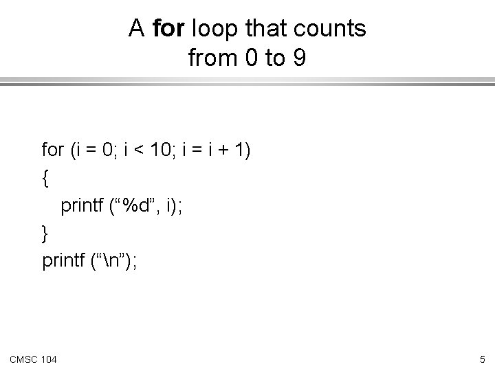 A for loop that counts from 0 to 9 for (i = 0; i