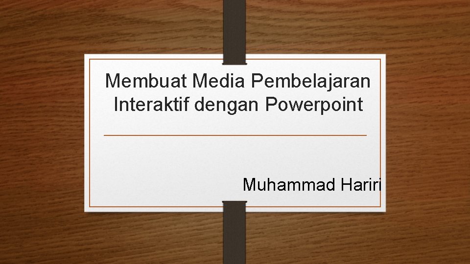 Membuat Media Pembelajaran Interaktif dengan Powerpoint Muhammad Hariri 