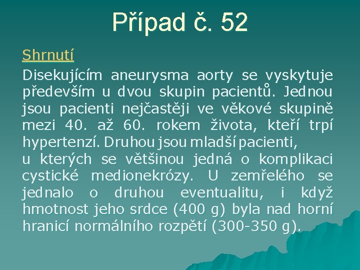 Případ č. 52 Shrnutí Disekujícím aneurysma aorty se vyskytuje především u dvou skupin pacientů.