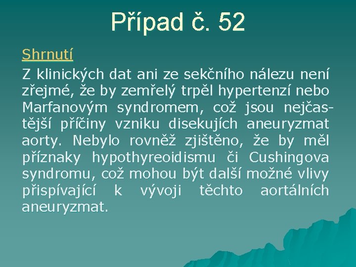 Případ č. 52 Shrnutí Z klinických dat ani ze sekčního nálezu není zřejmé, že