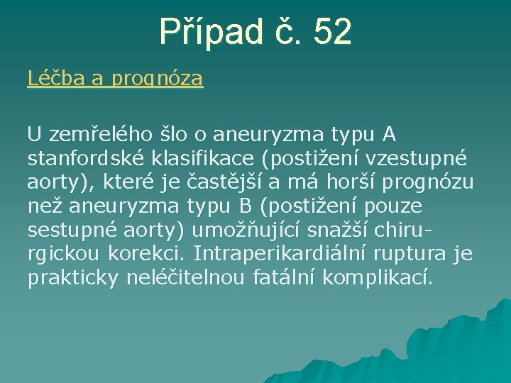 Případ č. 52 Léčba a prognóza U zemřelého šlo o aneuryzma typu A stanfordské