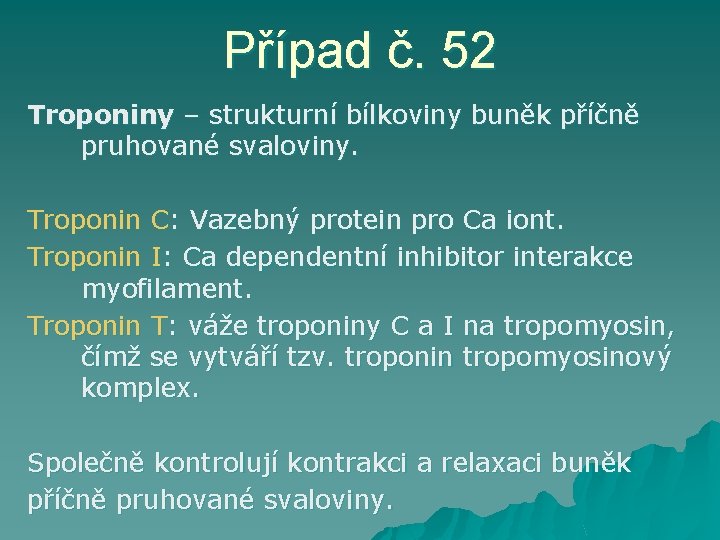 Případ č. 52 Troponiny – strukturní bílkoviny buněk příčně pruhované svaloviny. Troponin C: Vazebný