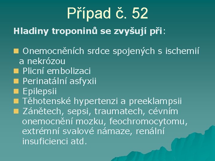 Případ č. 52 Hladiny troponinů se zvyšují při: Onemocněních srdce spojených s ischemií a