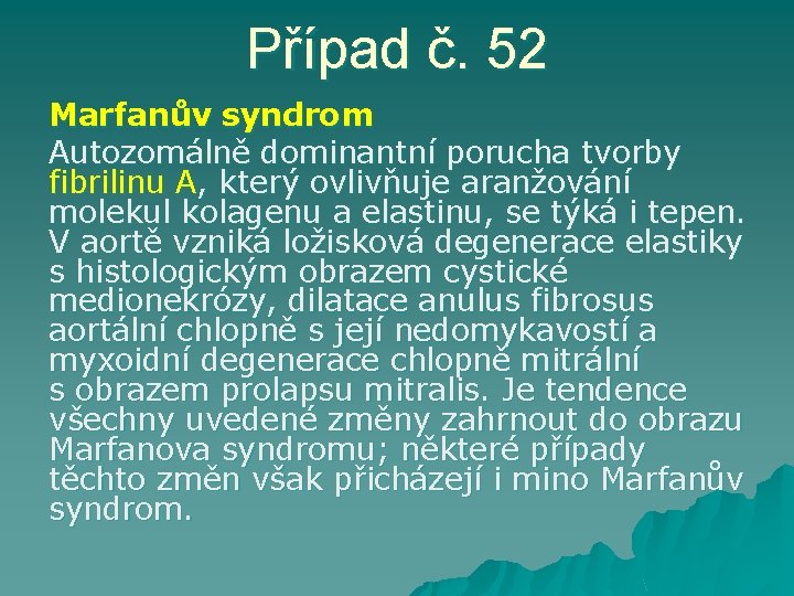 Případ č. 52 Marfanův syndrom Autozomálně dominantní porucha tvorby fibrilinu A, který ovlivňuje aranžování