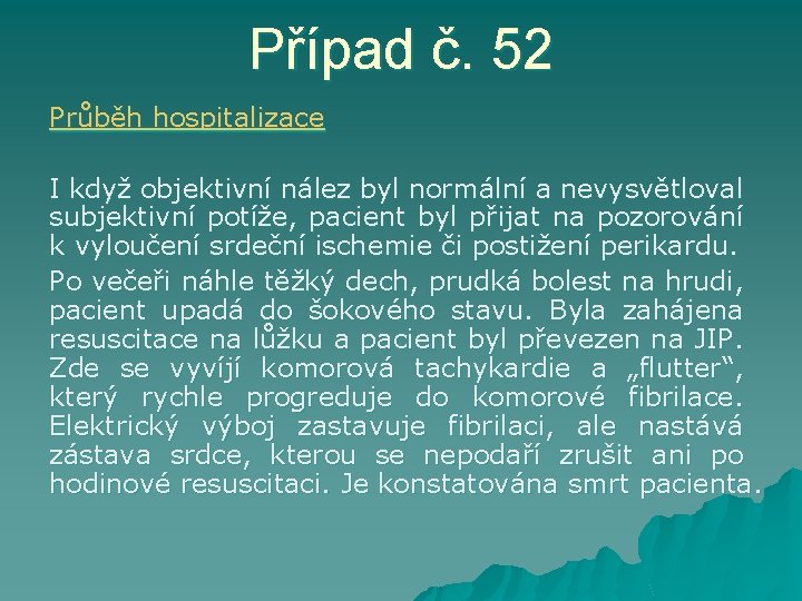 Případ č. 52 Průběh hospitalizace I když objektivní nález byl normální a nevysvětloval subjektivní