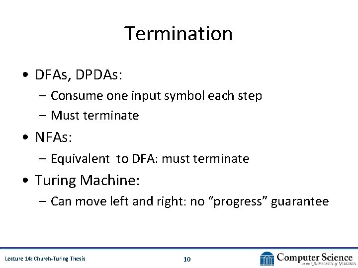 Termination • DFAs, DPDAs: – Consume one input symbol each step – Must terminate