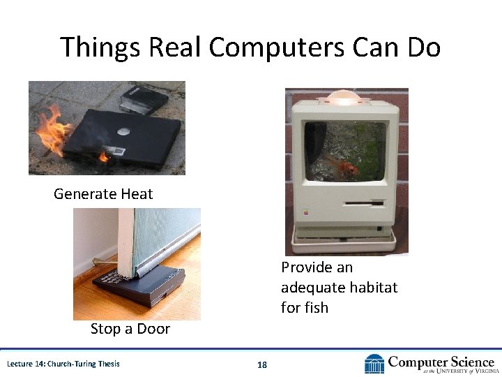 Things Real Computers Can Do Generate Heat Provide an adequate habitat for fish Stop