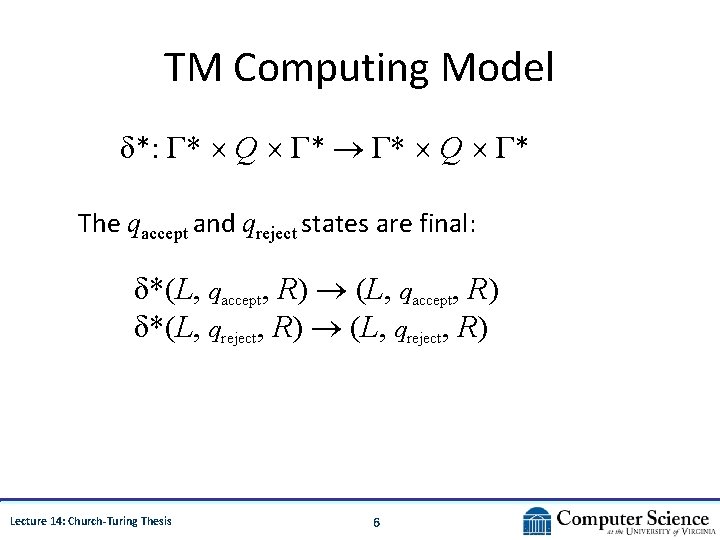 TM Computing Model δ*: Γ* Q Γ* The qaccept and qreject states are final: