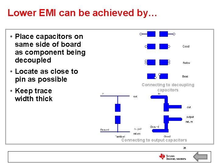 Lower EMI can be achieved by… • Place capacitors on same side of board Lower EMI can be achieved by… • Place capacitors on same side of board
