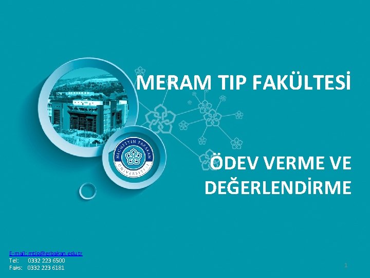 MERAM TIP FAKÜLTESİ ÖDEV VERME VE DEĞERLENDİRME E-mail: mtip@erbakan. edu. tr Tel: 0332 223