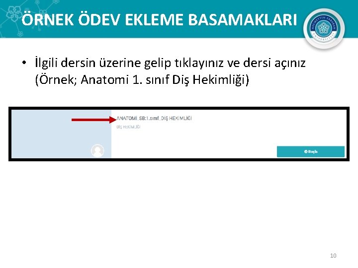 ÖRNEK ÖDEV EKLEME BASAMAKLARI • İlgili dersin üzerine gelip tıklayınız ve dersi açınız (Örnek;