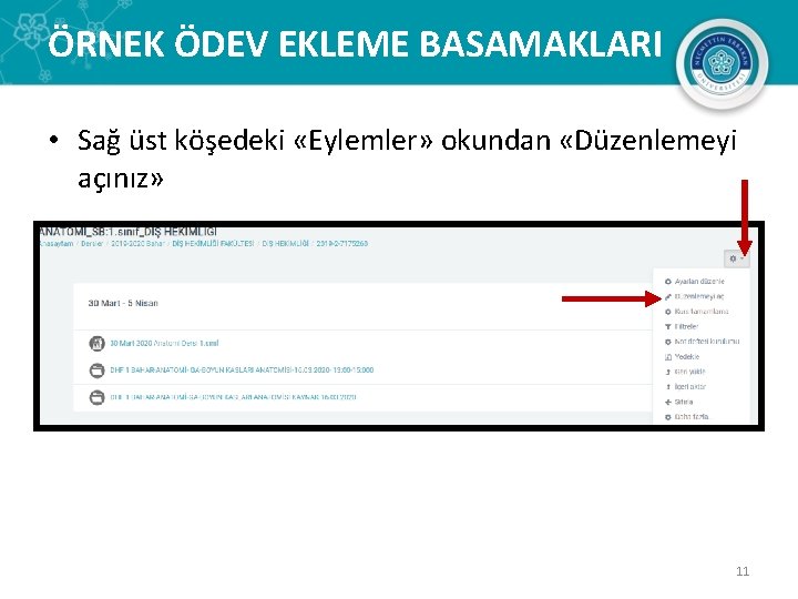 ÖRNEK ÖDEV EKLEME BASAMAKLARI • Sağ üst köşedeki «Eylemler» okundan «Düzenlemeyi açınız» 11 