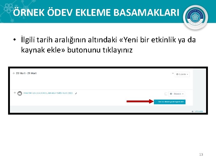 ÖRNEK ÖDEV EKLEME BASAMAKLARI • İlgili tarih aralığının altındaki «Yeni bir etkinlik ya da