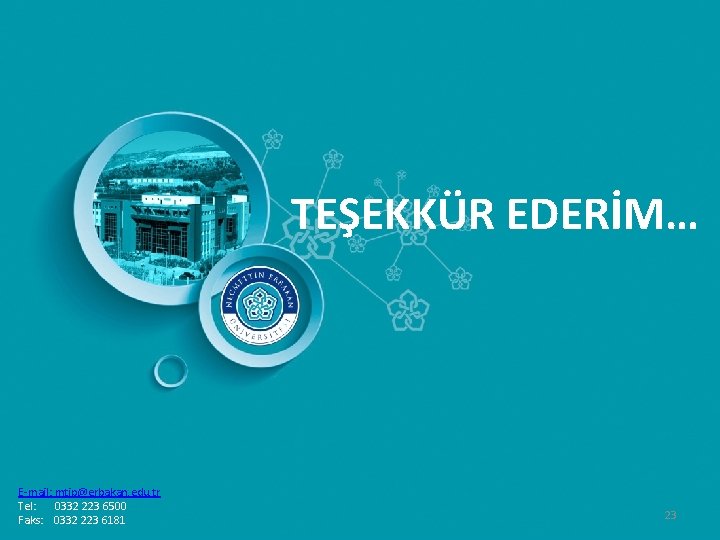 TEŞEKKÜR EDERİM… E-mail: mtip@erbakan. edu. tr Tel: 0332 223 6500 Faks: 0332 223 6181