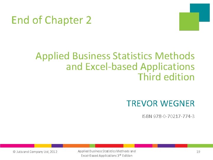 End of Chapter 2 Applied Business Statistics Methods and Excel-based Applications Third edition TREVOR End of Chapter 2 Applied Business Statistics Methods and Excel-based Applications Third edition TREVOR