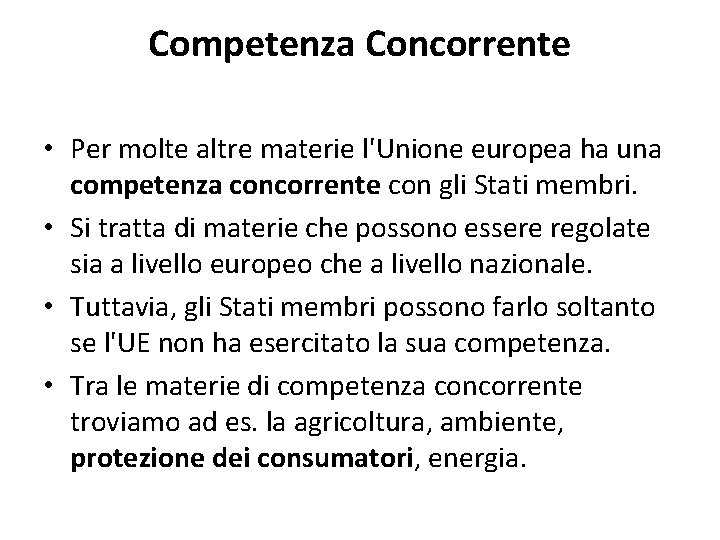 Competenza Concorrente • Per molte altre materie l'Unione europea ha una competenza concorrente con