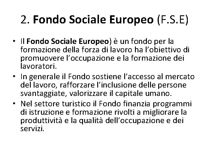 2. Fondo Sociale Europeo (F. S. E) • Il Fondo Sociale Europeo) è un