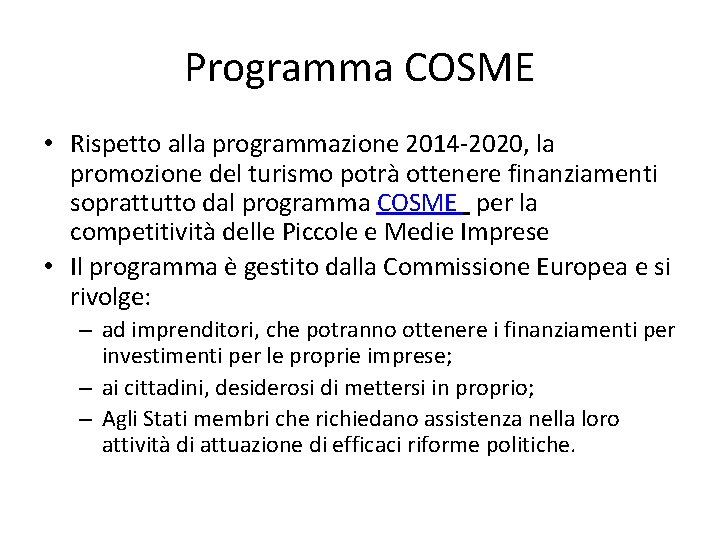 Programma COSME • Rispetto alla programmazione 2014 -2020, la promozione del turismo potrà ottenere