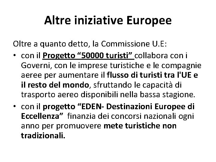 Altre iniziative Europee Oltre a quanto detto, la Commissione U. E: • con il