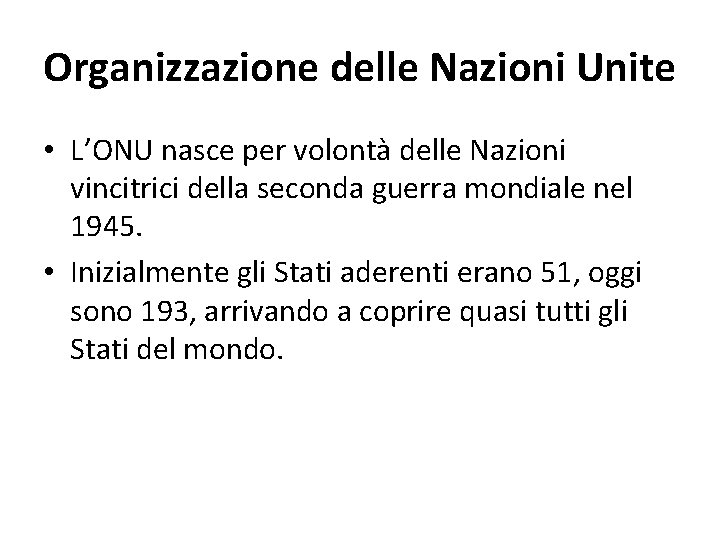 Organizzazione delle Nazioni Unite • L’ONU nasce per volontà delle Nazioni vincitrici della seconda