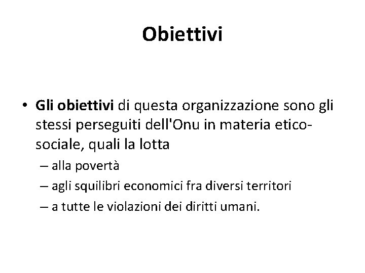 Obiettivi • Gli obiettivi di questa organizzazione sono gli stessi perseguiti dell'Onu in materia