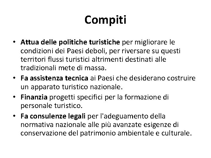 Compiti • Attua delle politiche turistiche per migliorare le condizioni dei Paesi deboli, per