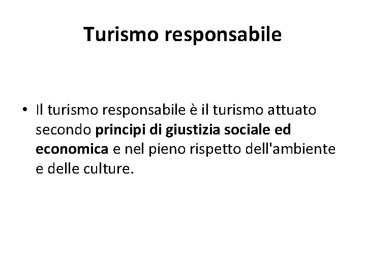 Turismo responsabile • Il turismo responsabile è il turismo attuato secondo principi di giustizia