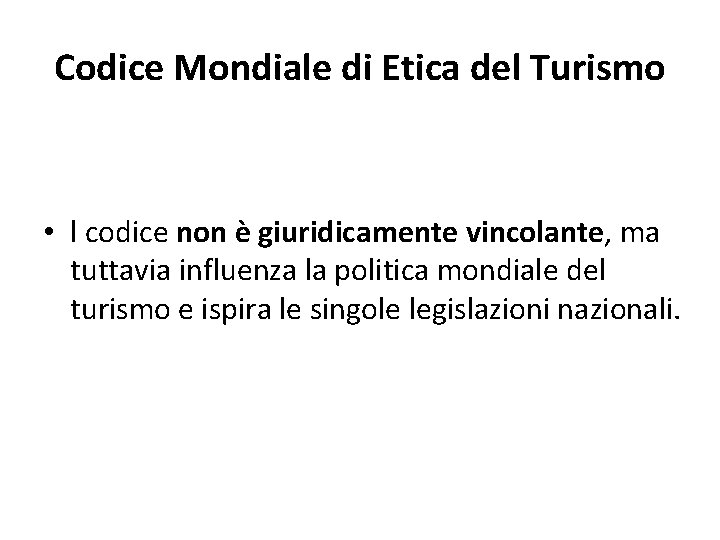 Codice Mondiale di Etica del Turismo • l codice non è giuridicamente vincolante, ma