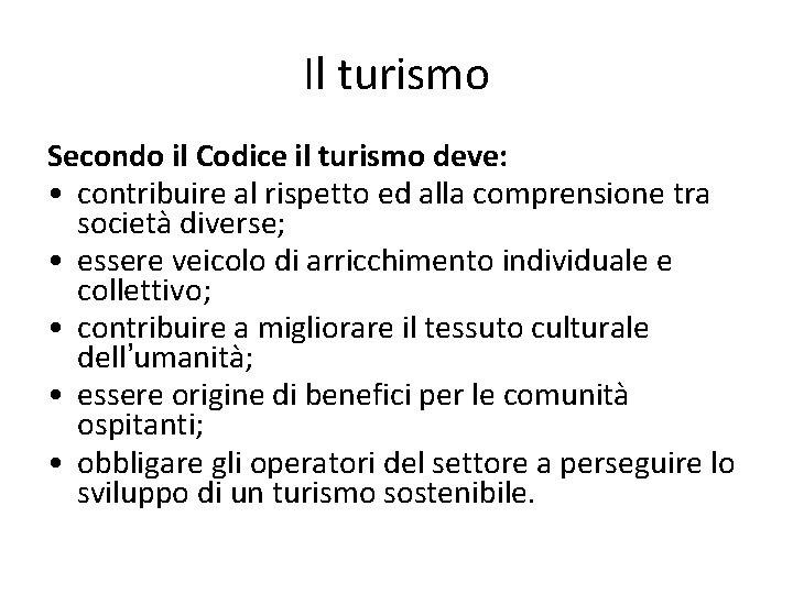 Il turismo Secondo il Codice il turismo deve: • contribuire al rispetto ed alla