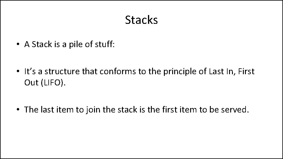 Stacks • A Stack is a pile of stuff: • It’s a structure that