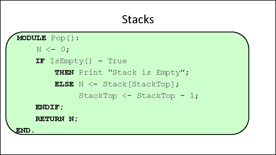 Stacks MODULE Pop(): N <- 0; IF Is. Empty() = True THEN Print “Stack