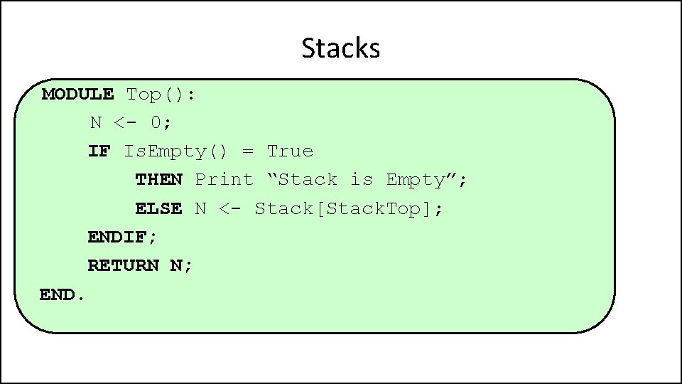 Stacks MODULE Top(): N <- 0; IF Is. Empty() = True THEN Print “Stack