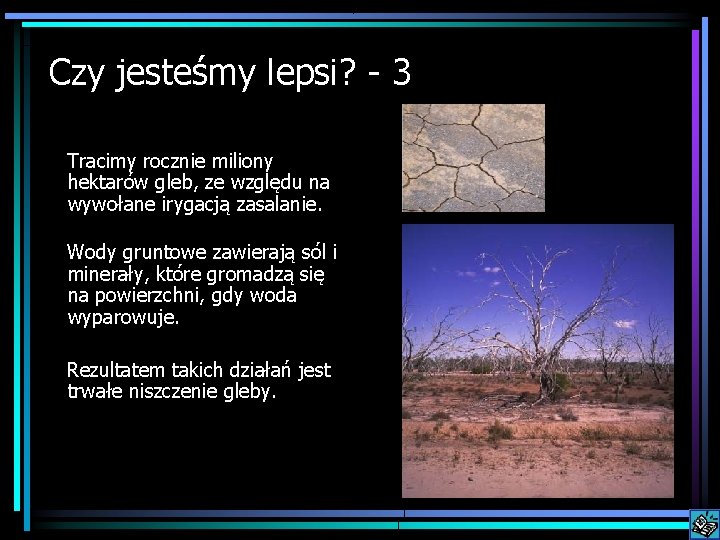 Czy jesteśmy lepsi? 3 Tracimy rocznie miliony hektarów gleb, ze względu na wywołane irygacją