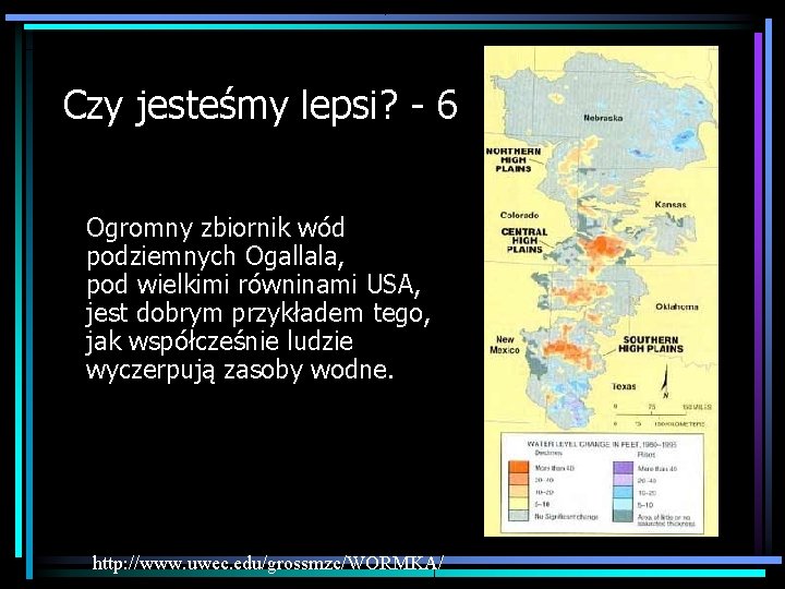 Czy jesteśmy lepsi? 6 Ogromny zbiornik wód podziemnych Ogallala, pod wielkimi równinami USA, jest