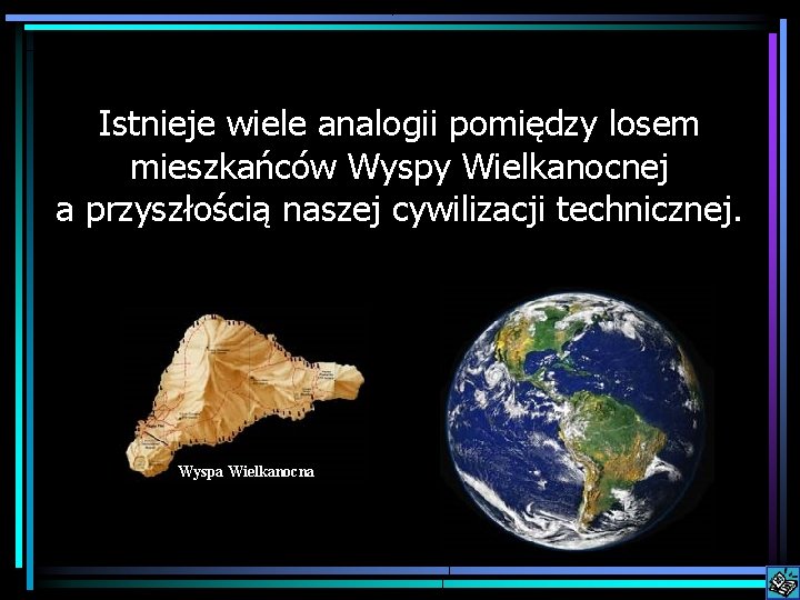 Istnieje wiele analogii pomiędzy losem mieszkańców Wyspy Wielkanocnej a przyszłością naszej cywilizacji technicznej. Wyspa